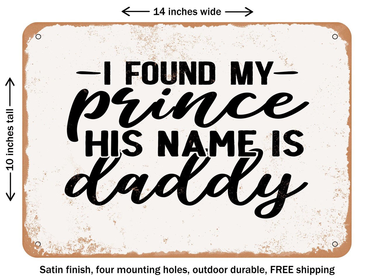 DECORATIVE METAL SIGN - I Found My Prince His Name is Daddy - 4 - Vintage Rusty Look